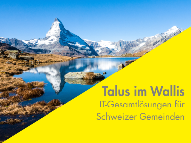 Talus im Wallis – IT-Gesamtlösungen für Schweizer Gemeinden